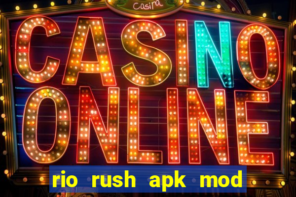 rio rush apk mod dinheiro infinito