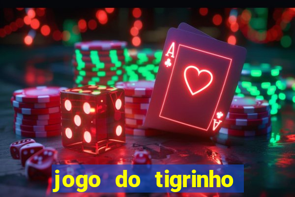 jogo do tigrinho sem deposito