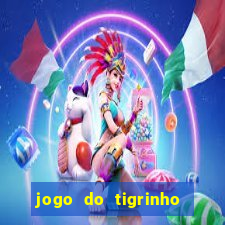 jogo do tigrinho sem deposito