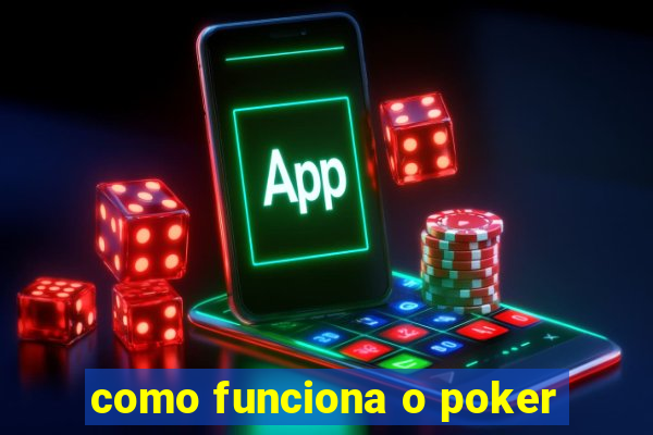 como funciona o poker