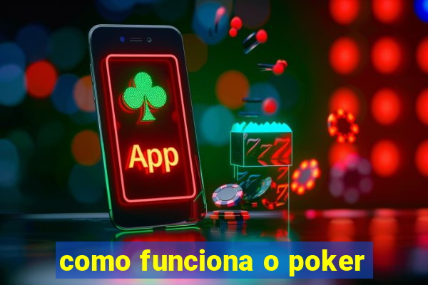 como funciona o poker