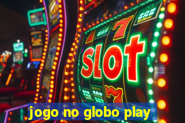 jogo no globo play