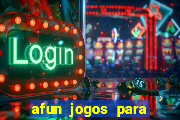 afun jogos para ganhar dinheiro