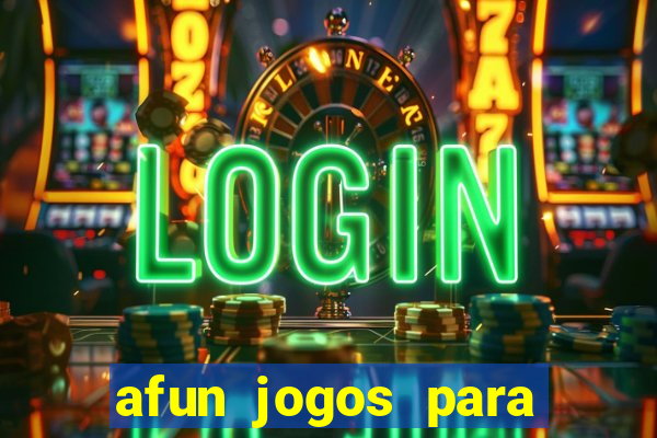 afun jogos para ganhar dinheiro