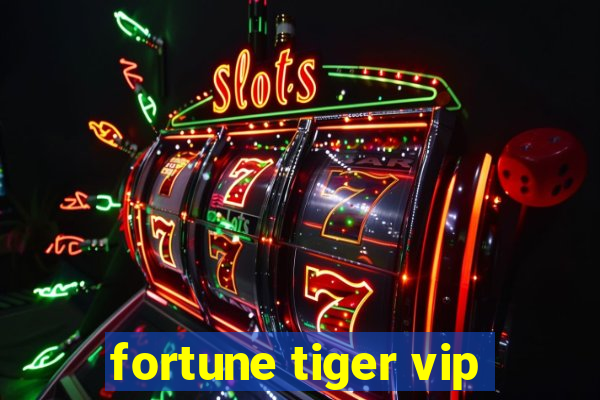 fortune tiger vip