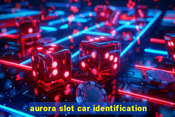 aurora slot car identification