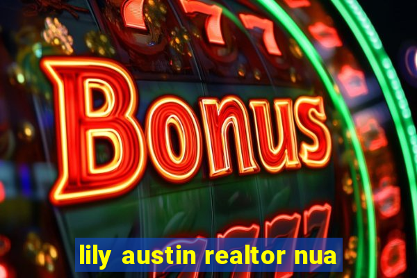 lily austin realtor nua