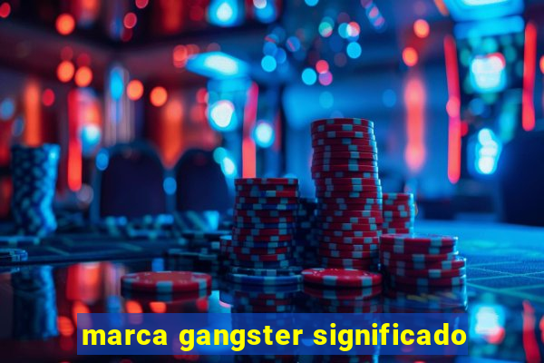 marca gangster significado