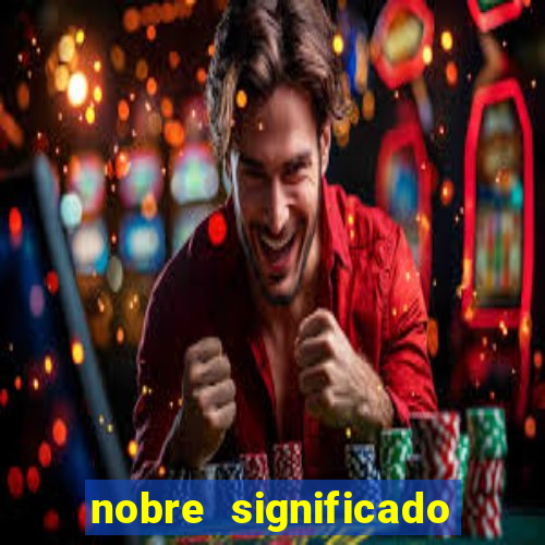 nobre significado na biblia