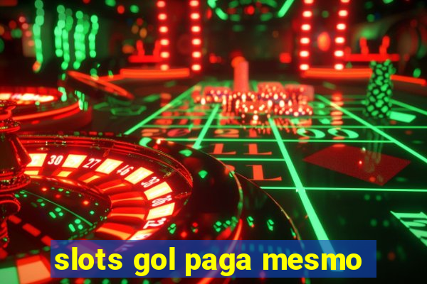 slots gol paga mesmo