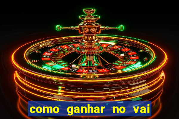 como ganhar no vai de bet