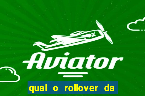 qual o rollover da estrela bet