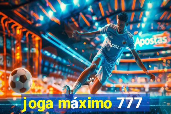 joga máximo 777