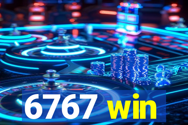 6767 win