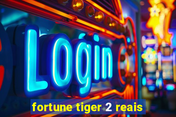 fortune tiger 2 reais