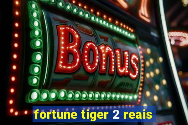 fortune tiger 2 reais