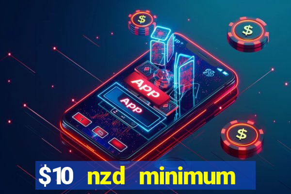 $10 nzd minimum deposit casino