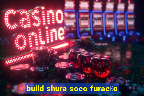 build shura soco furac茫o