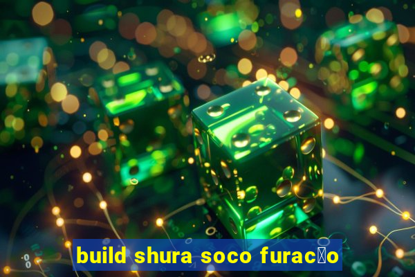 build shura soco furac茫o