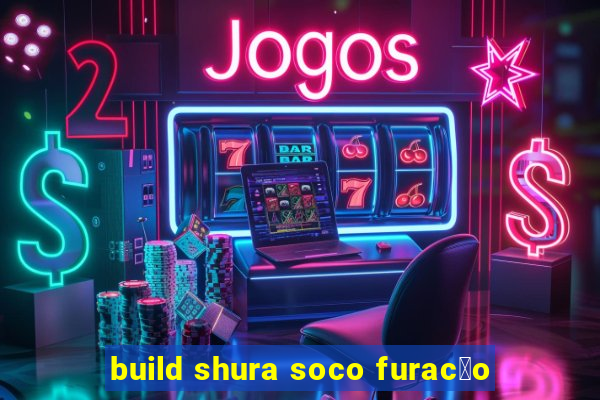 build shura soco furac茫o