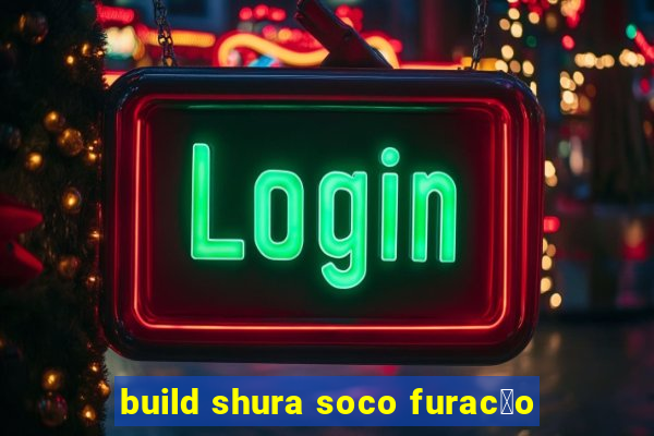 build shura soco furac茫o