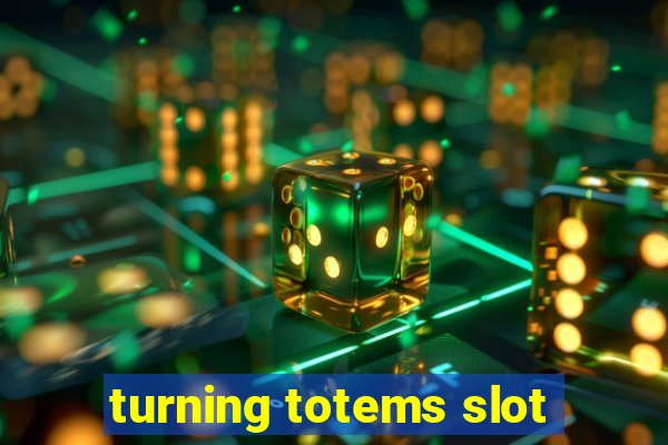 turning totems slot