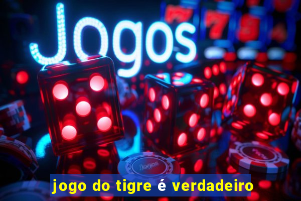 jogo do tigre é verdadeiro