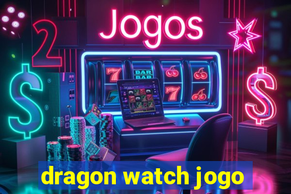 dragon watch jogo