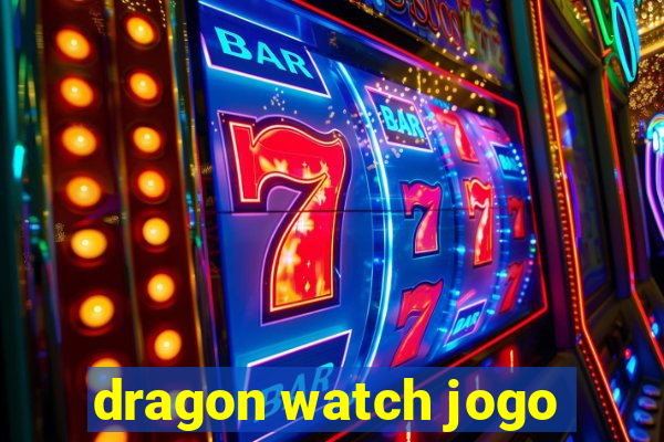 dragon watch jogo