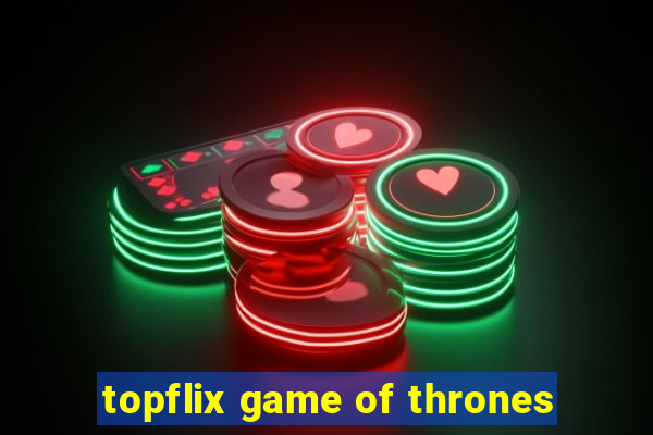 topflix game of thrones