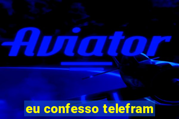 eu confesso telefram