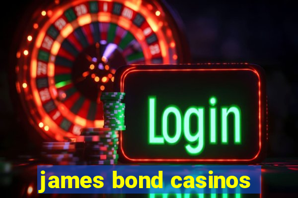 james bond casinos