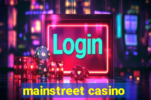 mainstreet casino