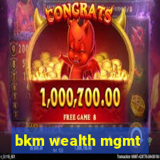 bkm wealth mgmt