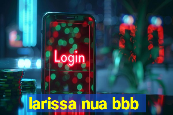 larissa nua bbb