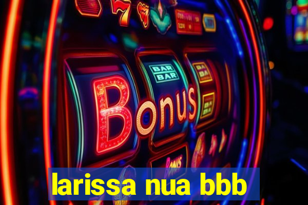 larissa nua bbb