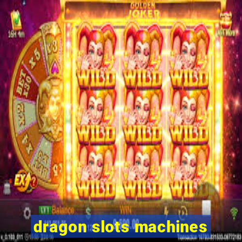 dragon slots machines