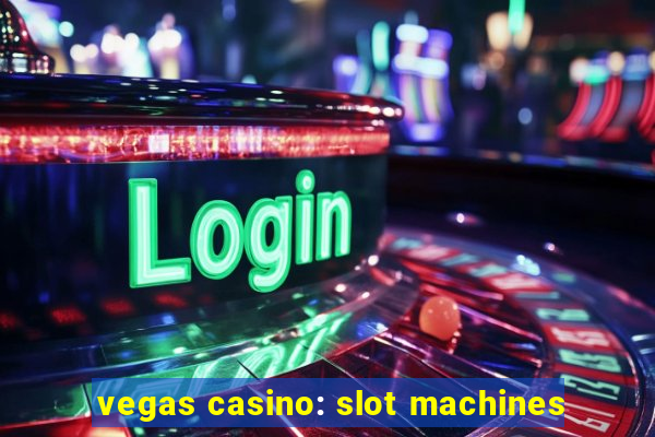 vegas casino: slot machines