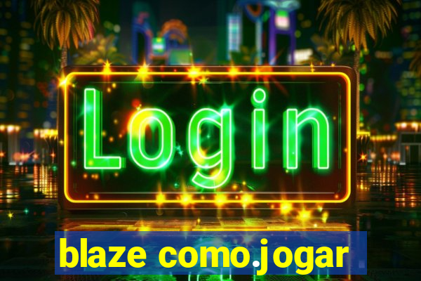 blaze como.jogar