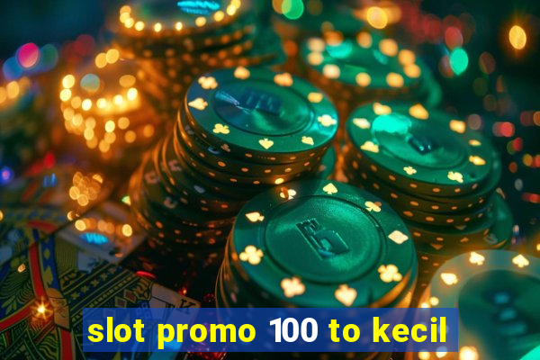 slot promo 100 to kecil