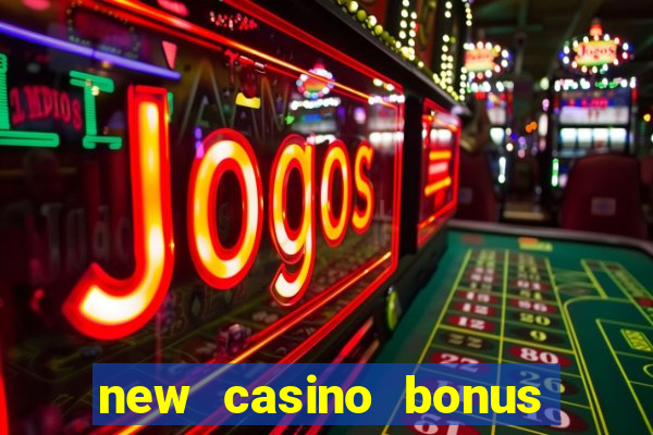 new casino bonus no deposit