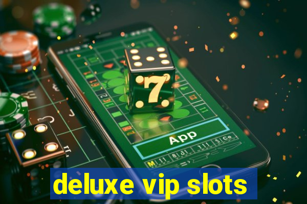 deluxe vip slots