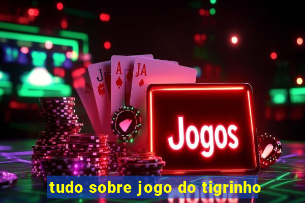 tudo sobre jogo do tigrinho