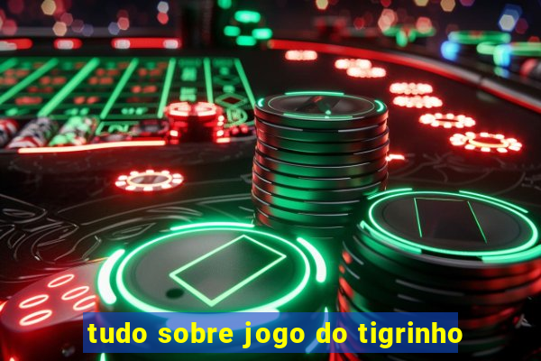 tudo sobre jogo do tigrinho