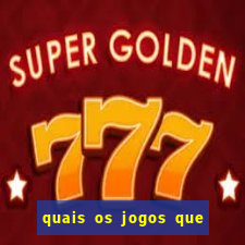 quais os jogos que realmente d?o dinheiro