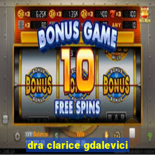 dra clarice gdalevici