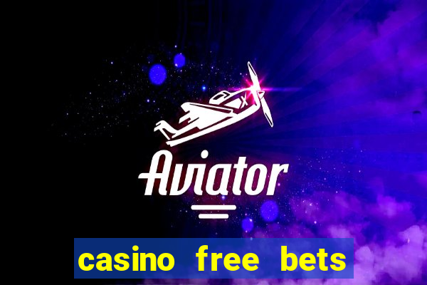 casino free bets no deposit