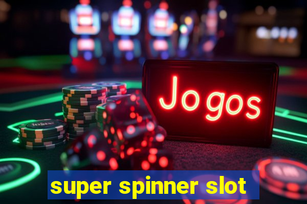 super spinner slot