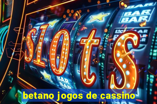 betano jogos de cassino