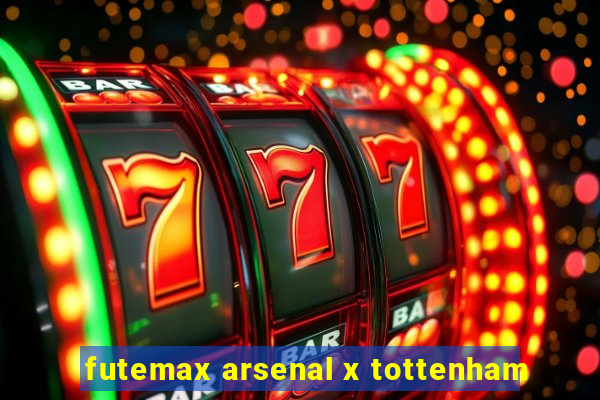 futemax arsenal x tottenham